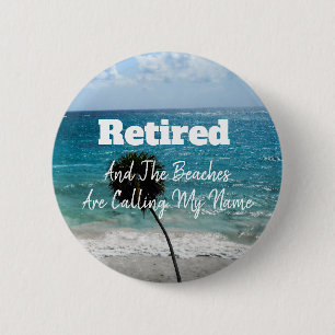 Retired - And The Beaches Are Calling My Name - 2 Inch Round Button