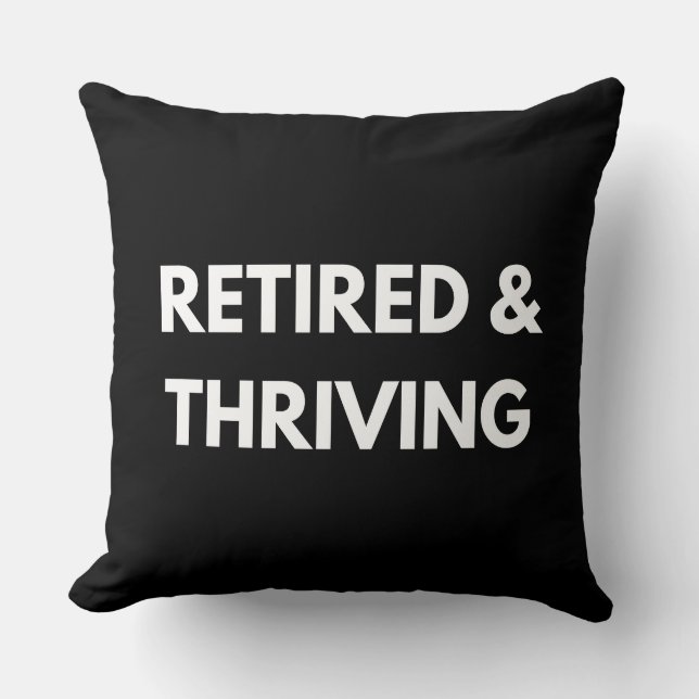 Retired and Thriving | Retirement Quotes Throw Pillow (Front)
