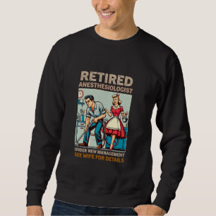 Retired Anesthesiologist Under New Management See Sweatshirt