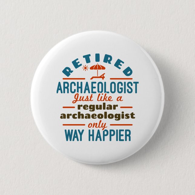Retired Archeology Archeology Funny Happier 2 Inch Round Button (Front)