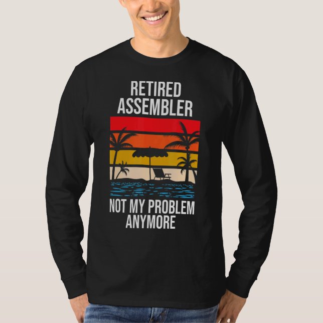Retired Assembler Not My Problem Anymore T-Shirt (Front)