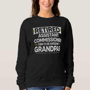 Retired Assistant Commissioner Turn To Be Awesome  Sweatshirt