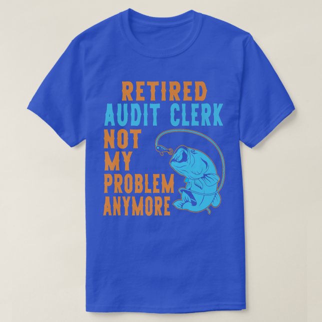 Retired Audit Clerk Fishing Lover Retirement  T-Shirt (Design Front)