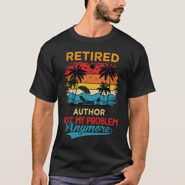 Retired Author Not My Problem Anymore Retirement T-Shirt (Front)