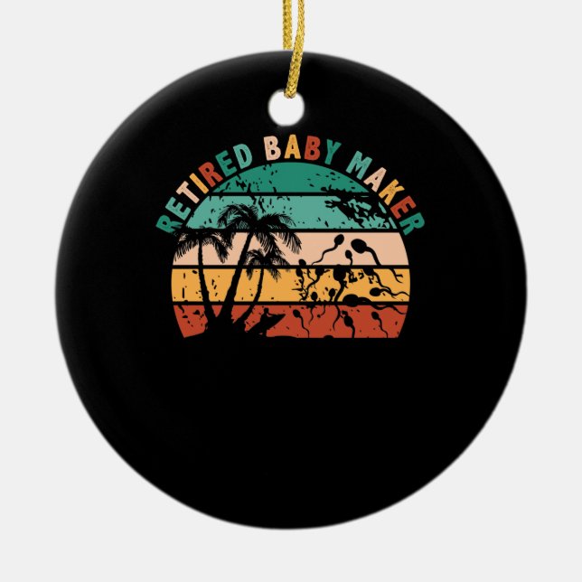 Retired Baby Maker Post Vasectomy Ceramic Ornament (Front)