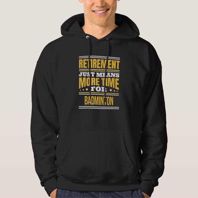 Retired Badminton Saying Retirement Hoodie (Front)