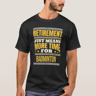 Retired Badminton Saying Retirement T-Shirt