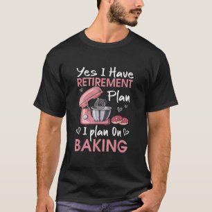Retired Baker Baking Retirement Gift Retiree Bakin T-Shirt