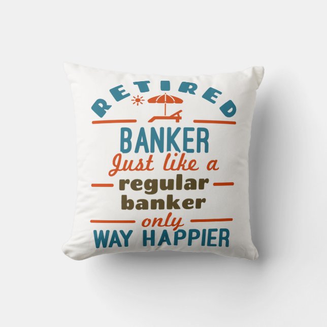 Retired Banker Banking Retirement Happier Throw Pillow (Front)