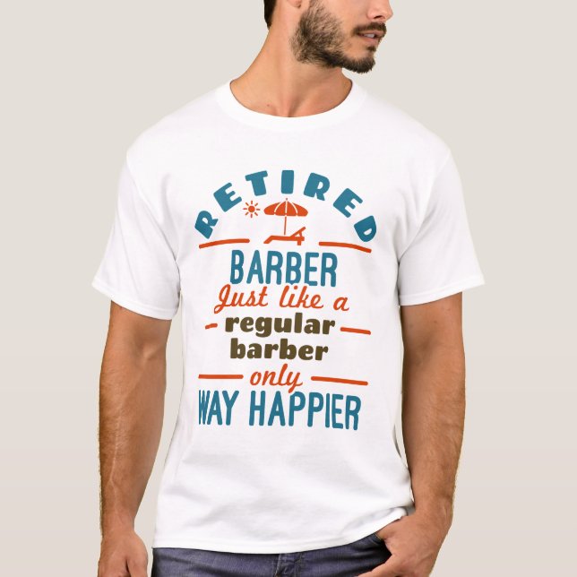 Retired Barber Funny Retirement Happier T-Shirt (Front)