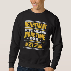 Retired Bass Fishing Fisherman Saying Retirement Sweatshirt
