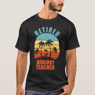 Retired Biology Teacher Funny Teaching Happy Retir T-Shirt