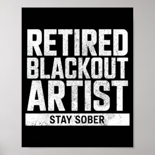 Retired Blackout Artist Stay Sober Funny Quote  Poster
