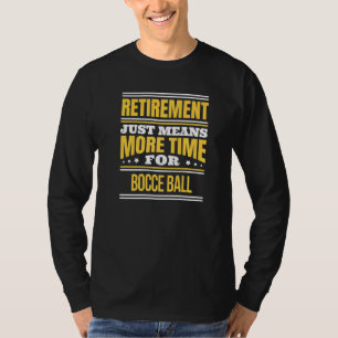Retired Bocce Ball Saying Retirement T-Shirt