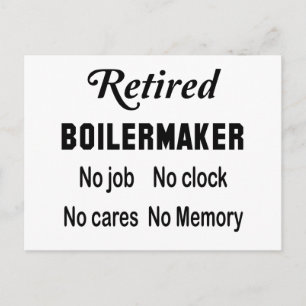 Retired Boilermaker , No job No clock No cares Postcard