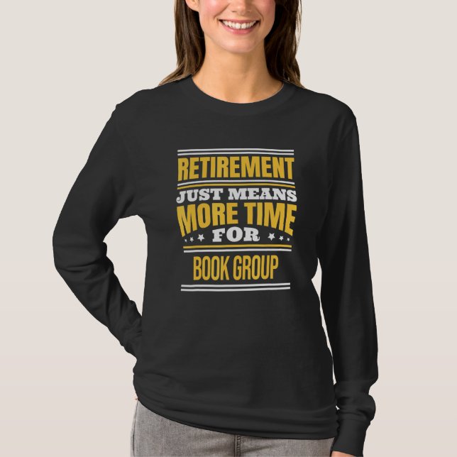Retired Book Group Reader Saying Retirement T-Shirt (Front)