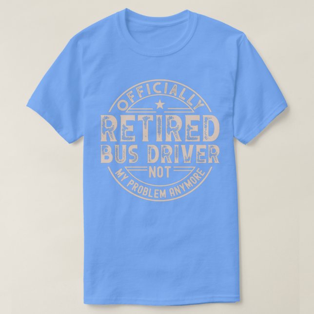 Retired Bus Driver 1 T-Shirt (Design Front)