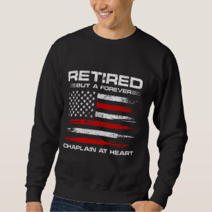 Retired But a forever Chaplain at heart Sweatshirt
