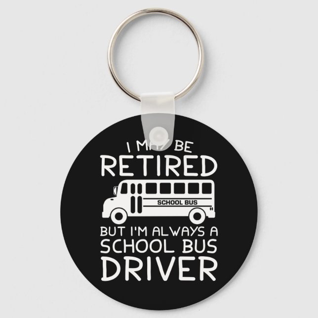 Retired But Always A School Bus Driver Keychain (Front)