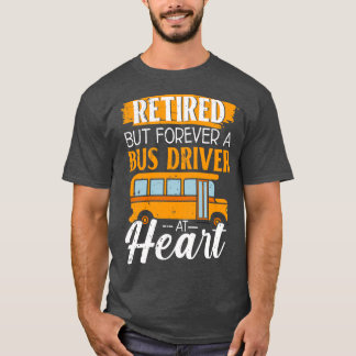 Retired But Forever A Bus Driver At Heart Retiree T-Shirt