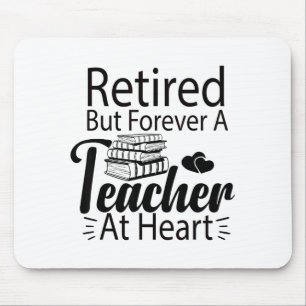 Retired But Forever A Teacher At Heart Retirement Mouse Pad