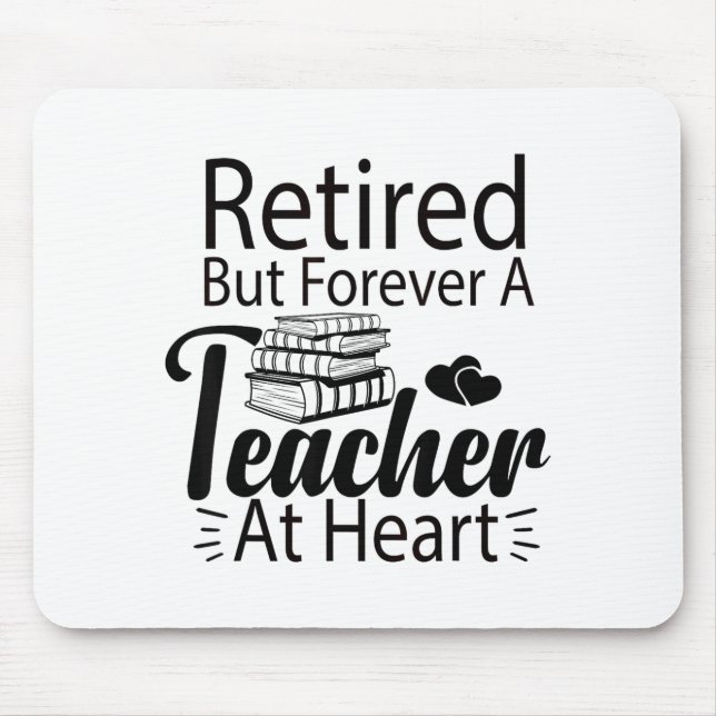 Retired But Forever A Teacher At Heart Retirement  Mouse Pad (Front)
