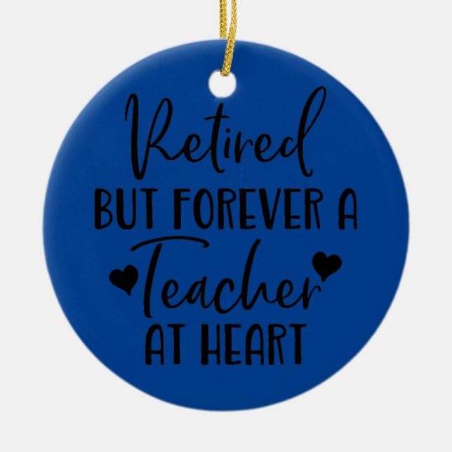Retired But Forever a Teacher at Heart Teacher Ceramic Ornament (Front)