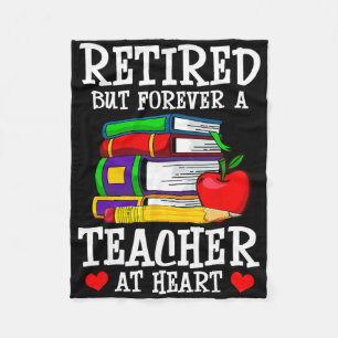 Retired But Forever A Teacher At Heart - Teacher R Fleece Blanket