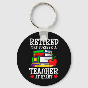 Retired But Forever A Teacher At Heart - Teacher R Keychain