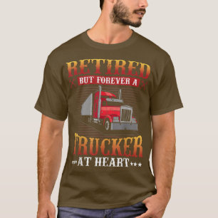 Retired But Forever Trucker At Heart Funny Truck D T-Shirt