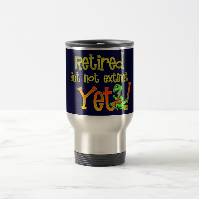 Retired but not extinct. travel mug (Center)