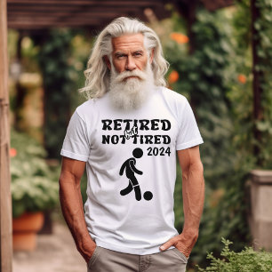 Retired but not tired retirement soccer sports  T-Shirt