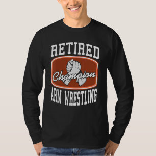 Retired Champion Arm Wrestling   Present T-Shirt