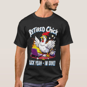 Retired Chick Cluck Yeah Funny Chicken Retirement T-Shirt