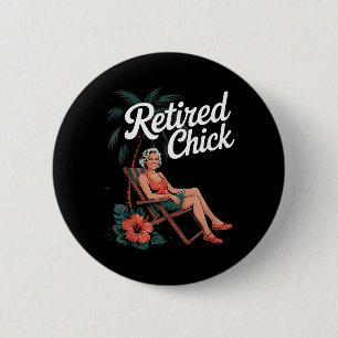 Retired Chick Funny Beach Vacation Sarcastic 2 Inch Round Button
