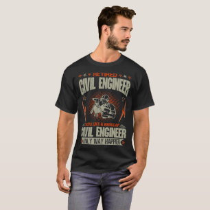 Retired Civil Engineer Like Regular Way Happier T-Shirt