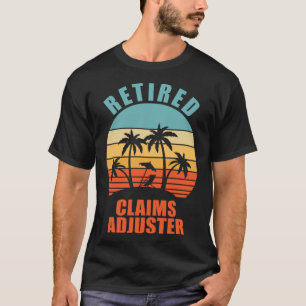 Retired Claims Adjuster Insurance Happy Retiremen T-Shirt