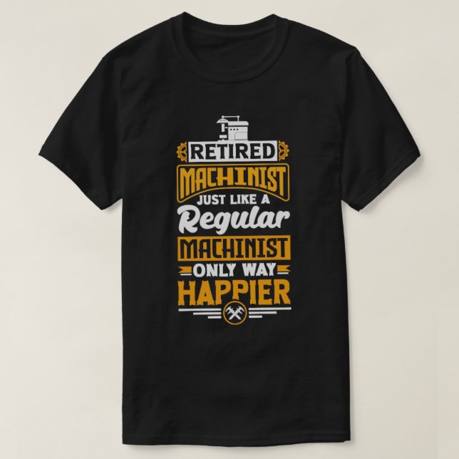 Retired Cnc Machinist Metalworker Machining Retire T-Shirt (Design Front)