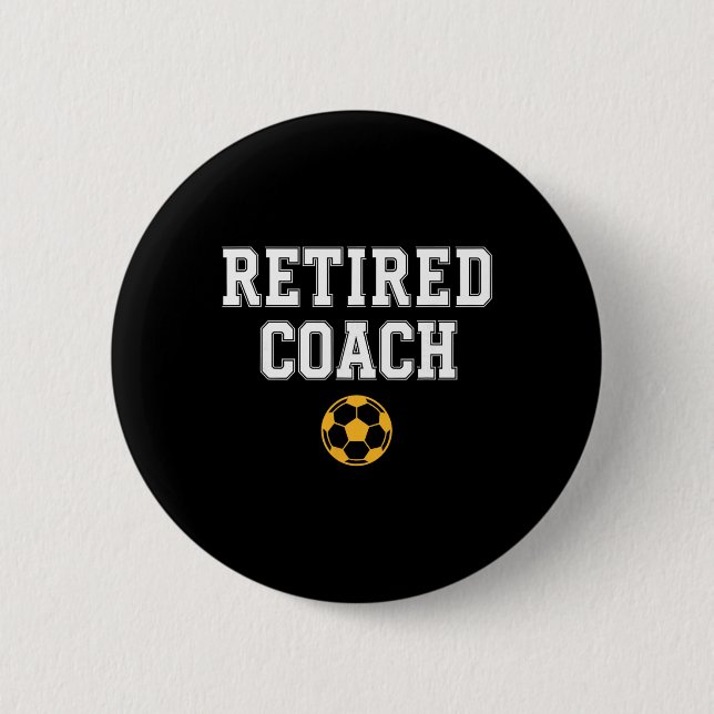 Retired Coach Soccer Team Mentor  2 Inch Round Button (Front)