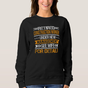 Retired Construction Worker Under New Management S Sweatshirt