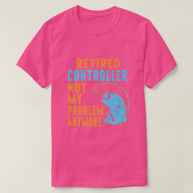 Retired Controller Fishing Lover Retirement  T-Shirt (Design Front)