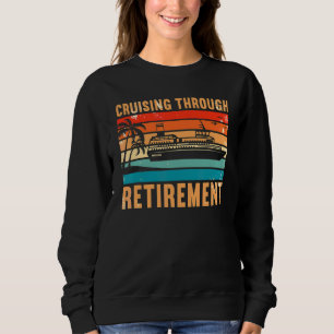 Retired Cruising Through Retirement 5 Sweatshirt