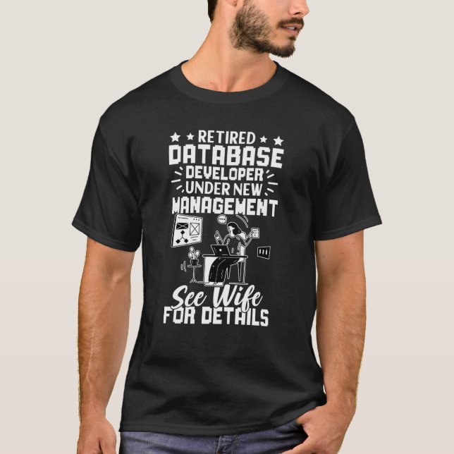 Retired Database Developer New Management See Wife T-Shirt (Front)