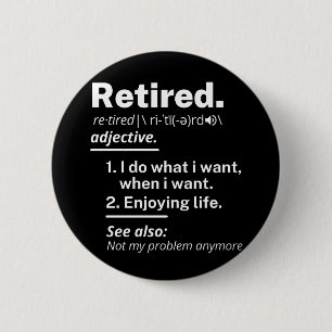 retired. definition funny retirement 2 inch round button