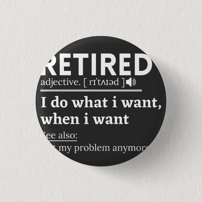 retired definition, funny retirement, retired 1 inch round button (Front)