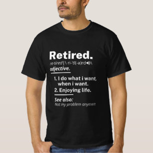 retired. definition funny retirement T-Shirt