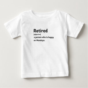 Retired definition person who is happy on Mondays Baby T-Shirt
