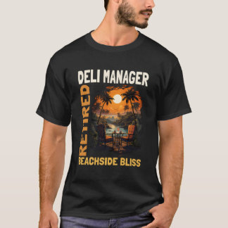 Retired Deli Manager - Funny Retirement T-Shirt