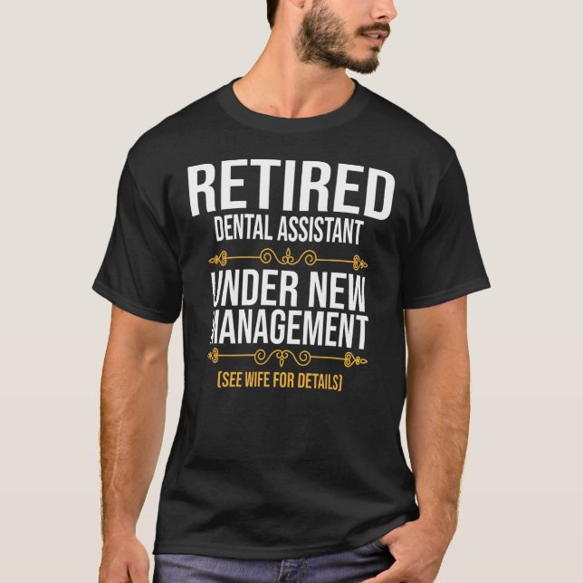 Retired Dental Assistant Under New Management T-Shirt (Front)