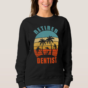 Retired Dentist, Dentistry, Happy Retirement Sweatshirt